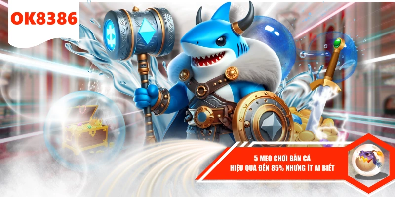 mẹo chơi bắn cá tại ok8386