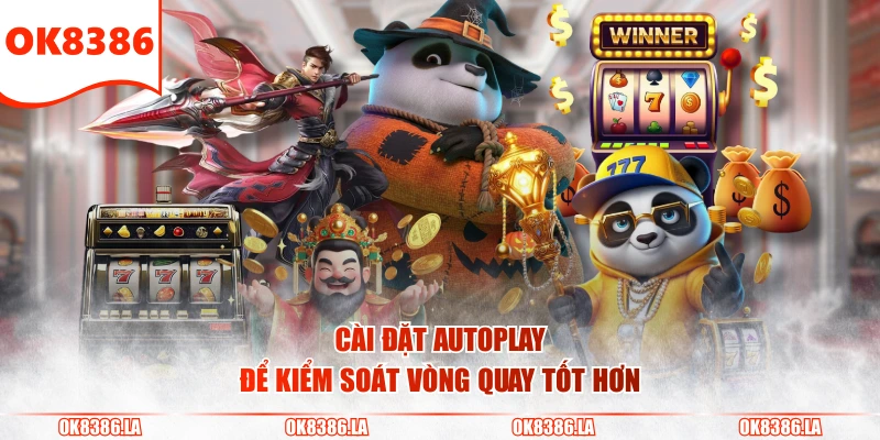Cài đặt autoplay để kiểm soát vòng quay tốt hơn