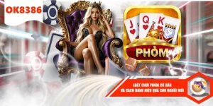 luật chơi phỏm cơ bản tại ok8386