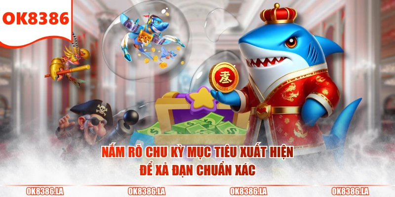 Nắm rõ chu kỳ mục tiêu xuất hiện để xả đạn chuẩn xác