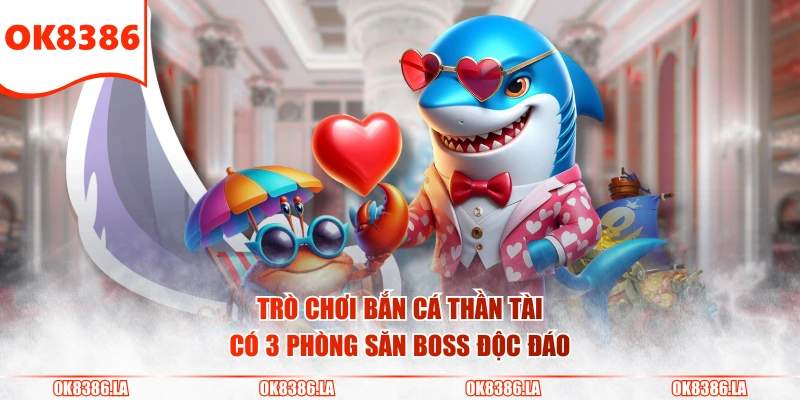 Trò chơi bắn cá Thần Tài có 3 phòng săn boss độc đáo